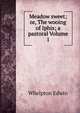 Meadow sweet; or, The wooing of Iphis; a pastoral Volume 1, Whelpton Edwin 