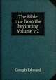 The Bible true from the beginning Volume v.2, Gough Edward 