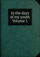 In the days of my youth Volume 1, 