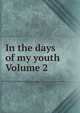 In the days of my youth Volume 2, 