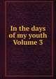 In the days of my youth Volume 3, 