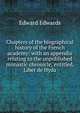 Chapters of the biographical history of the French academy: with an appendix relating to the unpublished monastic chronicle, entitled, Liber de Hyda, Edward Edwards 