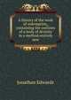 A history of the work of redemption, containing the outlines of a body of divinity in a method entirely new, Edwards, Jonathan 