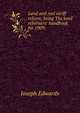 Land and real tariff reform; being The land reformers' handbook for 1909;, Joseph Edwards 