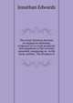 The Great Christian doctrine of original sin defended, evidences of it's truth produced, and arguments to the contrary answered: containing, in . in his book, intitled, "The Scripture d, Edwards, Jonathan 