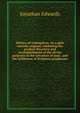 History of redemption: on a plan entirely original, exhibiting the gradual discovery and accomplishment of the divine purposes in the salvation of man . and the fulfilment of Scripture prophecies, Edwards, Jonathan 