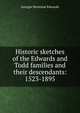 Historic sketches of the Edwards and Todd families and their descendants: 1523-1895, Georgie Hortense Edwards 