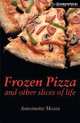 CER (Cambridge English Readers) 6 Frozen Pizza and Other Slices of Life, Antoinette Moses 