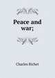 Peace and war;, Charles Richet 