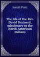 The life of the Rev. David Brainerd, missionary to the North American Indians, Josiah Pratt 