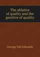 The ablative of quality and the genitive of quality, George Vail Edwards 