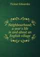 Neighbourhood; a year's life in and about an English village, Tickner Edwardes 