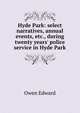 Hyde Park: select narratives, annual events, etc., during twenty years' police service in Hyde Park, Owen Edward 