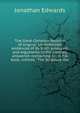 The Great Christian doctrine of original sin defended, evidences of its truth produced, and arguments to the contrary answered: containing in . in his book, intitled, "The Scripture doc, Edwards, Jonathan 