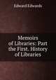 Memoirs of Libraries: Part the First. History of Libraries, Edward Edwards 