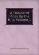 A Thousand Miles Up the Nile, Volume 1, Amelia Ann Blanford Edwards 