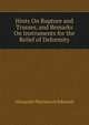 Hints On Rupture and Trusses, and Remarks On Instruments for the Relief of Deformity, Alexander Mackenzie Edwards 