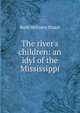 The river's children: an idyl of the Mississippi, Ruth McEnery Stuart 