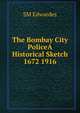 The Bombay City PoliceA Historical Sketch 1672 1916, SM Edwardes 