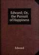 Edward; Or, the Pursuit of Happiness, Edward 