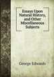 Essays Upon Natural History, and Other Miscellaneous Subjects, George Edwards 