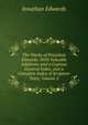 The Works of President Edwards: With Valuable Additions and a Copious General Index, and a Complete Index of Scripture Texts, Volume 2, Edwards, Jonathan 