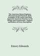 The American Steam Engineer, Theoretical and Practical: With Examples of the Latest and Most Approved American Practice in the Design and Construction . Engines and Boilers of Every Description ., Emory Edwards 