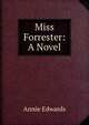 Miss Forrester: A Novel, Edwards Annie 