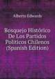 Bosquejo Historico De Los Partidos Politicos Chilenos (Spanish Edition), Alberto Edwards 