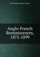 Anglo-French Reminiscences, 1875-1899, Matilda Barbara Betham- Edwards 