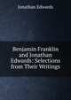 Benjamin Franklin and Jonathan Edwards: Selections from Their Writings, Edwards, Jonathan 