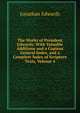 The Works of President Edwards: With Valuable Additions and a Copious General Index, and a Complete Index of Scripture Texts, Volume 4, Edwards, Jonathan 