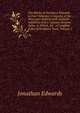 The Works of President Edwards in Four Volumes: A Reprint of the Worcester Edition with Valuable Additions and a Copious General Index, to Which, for . a Complete Index of Scripture Texts, Volume 2, Edwards, Jonathan 