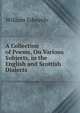 A Collection of Poems, On Various Subjects, in the English and Scottish Dialects, William Edwards 