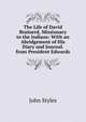 The Life of David Brainerd, Missionary to the Indians: With an Abridgement of His Diary and Journal. from President Edwards, John Styles 