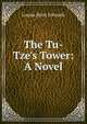 The Tu-Tze's Tower: A Novel, Louise Betts Edwards 