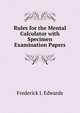 Rules for the Mental Calculator with Specimen Examination Papers, Frederick J. Edwards 