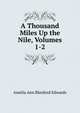 A Thousand Miles Up the Nile, Volumes 1-2, Amelia Ann Blanford Edwards 