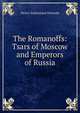 The Romanoffs: Tsars of Moscow and Emperors of Russia, Henry Sutherland Edwards 