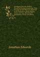 An Inquiry Into the Modern Prevailing Notions Respecting That Freedom of Will Which Is Supposed to Be Essential to Moral Agency, Virtue and Vice, Reward and Punishment, Praise and Blame, Edwards, Jonathan 