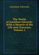 The Works of Jonathan Edwards: With a Memoir of His Life and Character, Volume 2, Edwards, Jonathan 