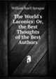 The World's Laconics: Or, the Best Thoughts of the Best Authors, Sprague, William Buell 