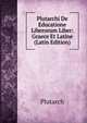 Plutarchi De Educatione Liberorum Liber: Graece Et Latine (Latin Edition), Plutarch 