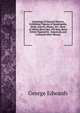 Gleanings of Natural History, Exhibiting Figures of Quadrupeds, Birds, Insects, Plants, &C: Most of Which Have Not, Till Now, Been Either Figured Or . Engraved, and Coloured After Nature,, George Edwards 