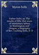 Father Eells; or, The results of fifty-five years of missionary labors in Washington and Oregon; a biography of Rev. Cushing Eells, D. D, Myron Eells 