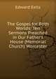 The Gospel for Both Worlds: Ten Sermons Preached in Our Father's House (Memorial Church) Worcester, Edward Eells 