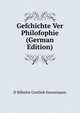 Gefchichte Ver Philofophie (German Edition), D Bilhelm Gottlieb Eennemann 