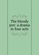 The bloody jest: a drama in four acts, 