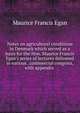 Notes on agricultural conditions in Denmark which served as a basis for the Hon. Maurice Francis Egan's series of lectures delivered in various . commercial congress, with appendix ., Egan Maurice Francis 