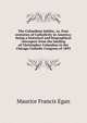 The Columbian Jubilee, or, Four centuries of Catholicity in America: being a historical and biographical retrospect from the landing of Christopher Columbus to the Chicago Catholic Congress of 1893, Egan Maurice Francis 